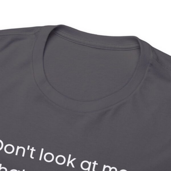 Brat Life "Don't look at me in that tone of voice" dark Unisex Heavy Cotton Tee - Image 47