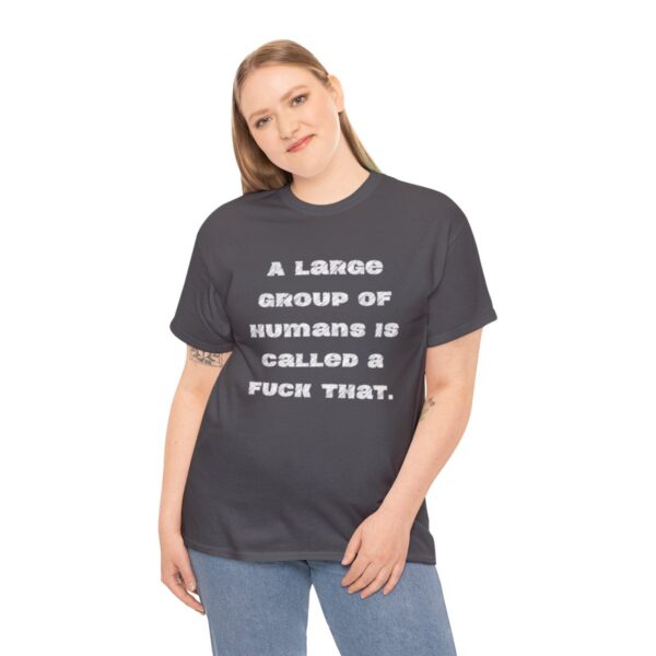 Brat Life "A large group of humans is called a fuck that" Unisex Heavy Cotton Tee - Image 64