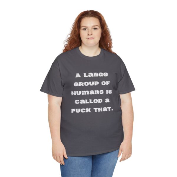Brat Life "A large group of humans is called a fuck that" Unisex Heavy Cotton Tee - Image 67