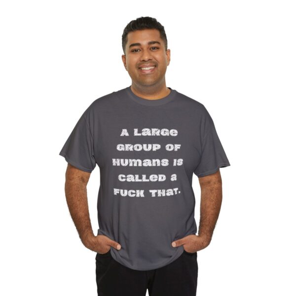 Brat Life "A large group of humans is called a fuck that" Unisex Heavy Cotton Tee - Image 68