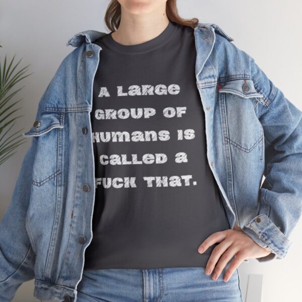 Brat Life "A large group of humans is called a fuck that" Unisex Heavy Cotton Tee - Image 69