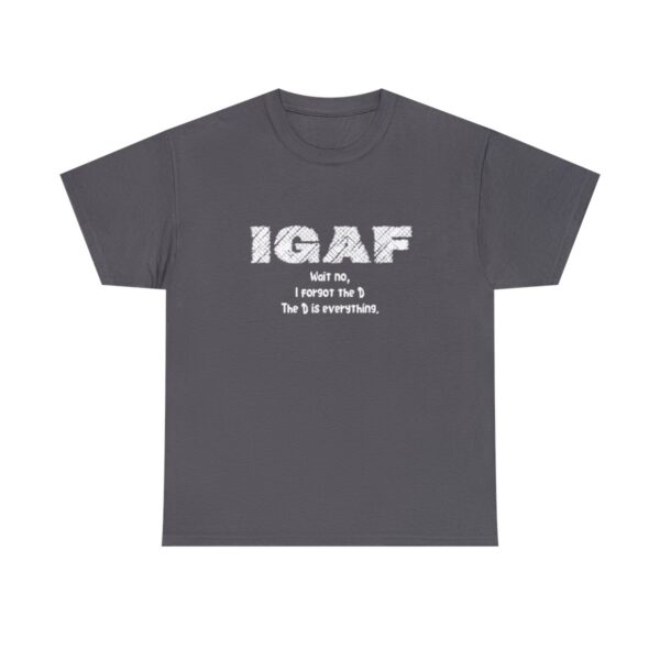 Brat Life "IGAF, Wait No, I forgot the D, The D is everything" Unisex Heavy Cotton Tee - Image 61