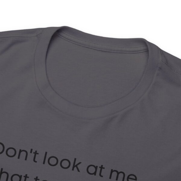 Brat Life "Don't look at me in that tone of voice" light Unisex Heavy Cotton Tee - Image 83