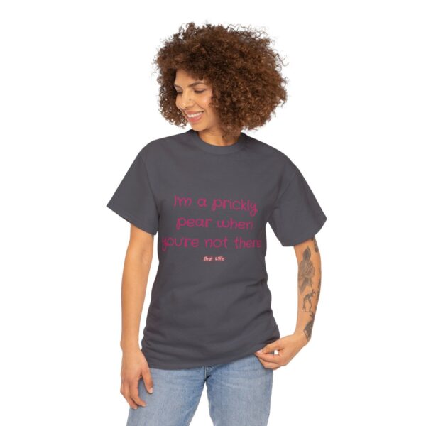 I'm a prickly pear when you're not there - Unisex Heavy Cotton Tee - Image 75