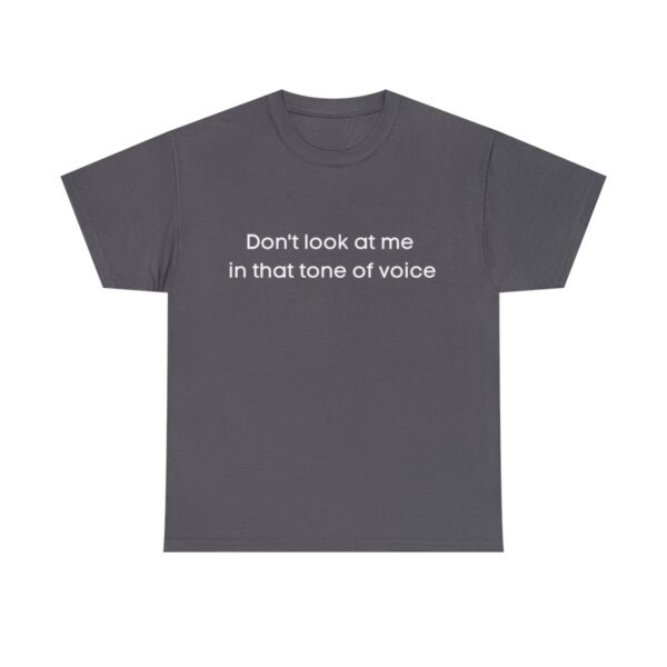 Brat Life "Don't look at me in that tone of voice" Unisex Heavy Cotton Tee - Image 13