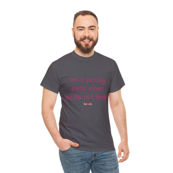 I'm a prickly pear when you're not there - Unisex Heavy Cotton Tee - Image 77