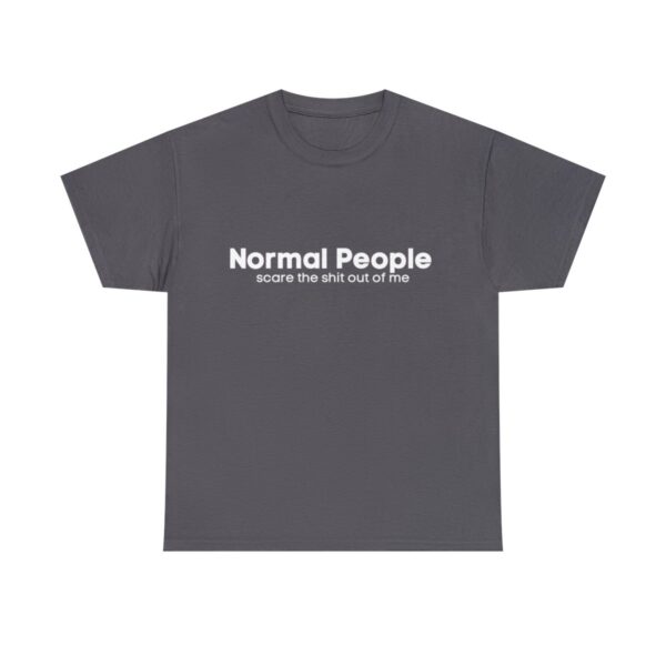 Brat Life "Normal people scare the shit out of me" Unisex Heavy Cotton Tee - Image 25