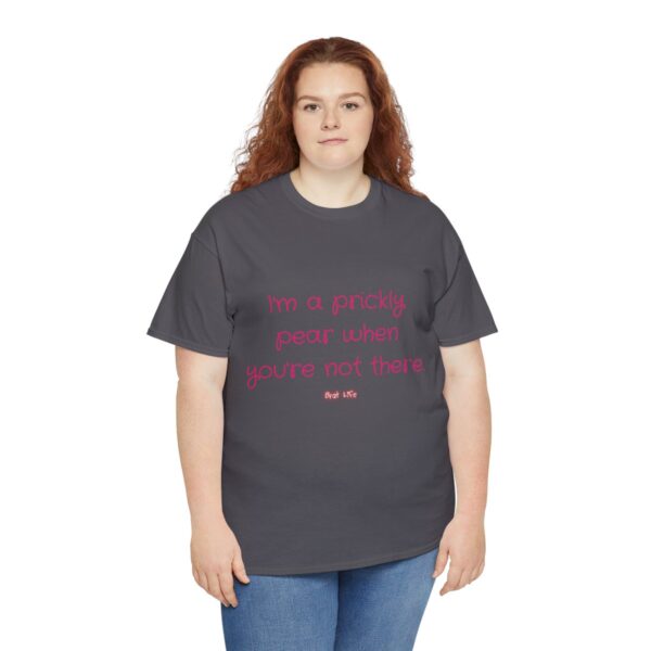 I'm a prickly pear when you're not there - Unisex Heavy Cotton Tee - Image 79