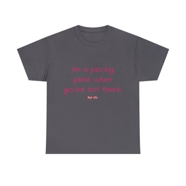 I'm a prickly pear when you're not there - Unisex Heavy Cotton Tee - Image 73