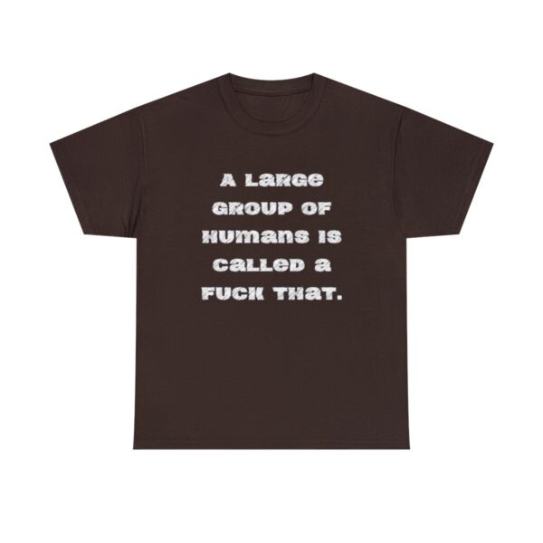 Brat Life "A large group of humans is called a fuck that" Unisex Heavy Cotton Tee - Image 13