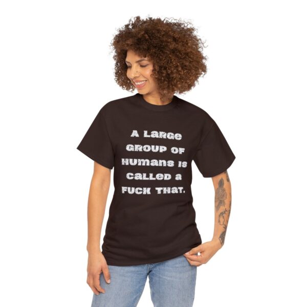 Brat Life "A large group of humans is called a fuck that" Unisex Heavy Cotton Tee - Image 15