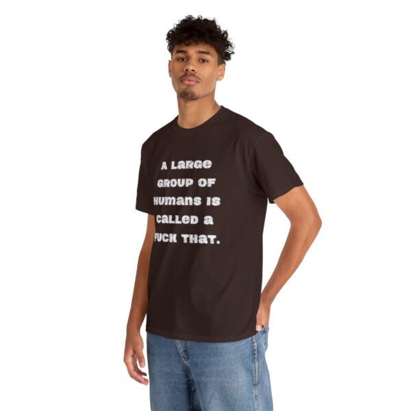 Brat Life "A large group of humans is called a fuck that" Unisex Heavy Cotton Tee - Image 18