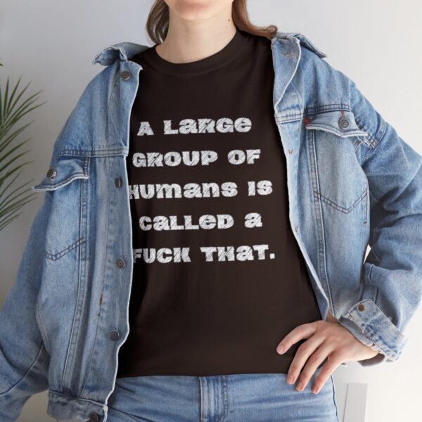 Brat Life "A large group of humans is called a fuck that" Unisex Heavy Cotton Tee - Image 21