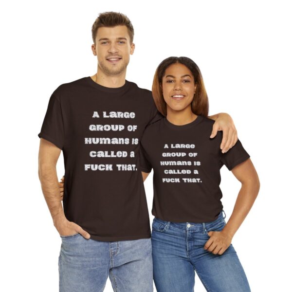 Brat Life "A large group of humans is called a fuck that" Unisex Heavy Cotton Tee - Image 22