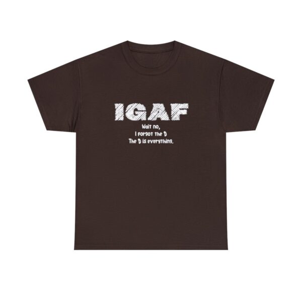 Brat Life "IGAF, Wait No, I forgot the D, The D is everything" Unisex Heavy Cotton Tee - Image 13
