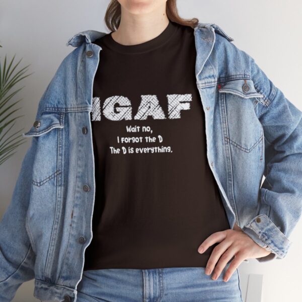 Brat Life "IGAF, Wait No, I forgot the D, The D is everything" Unisex Heavy Cotton Tee - Image 21