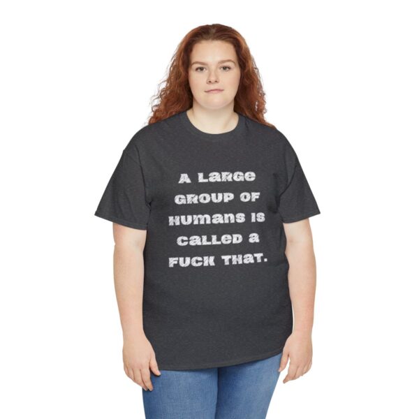 Brat Life "A large group of humans is called a fuck that" Unisex Heavy Cotton Tee - Image 55
