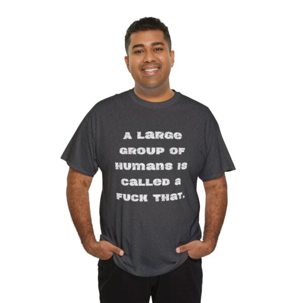 Brat Life "A large group of humans is called a fuck that" Unisex Heavy Cotton Tee - Image 56