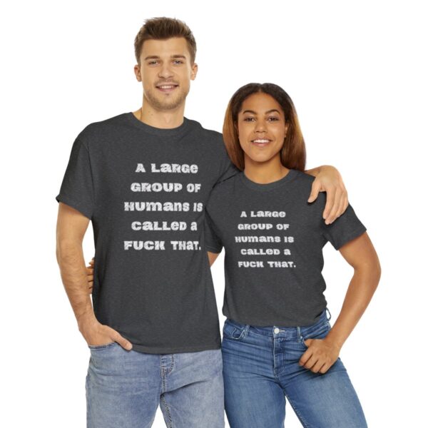Brat Life "A large group of humans is called a fuck that" Unisex Heavy Cotton Tee - Image 58