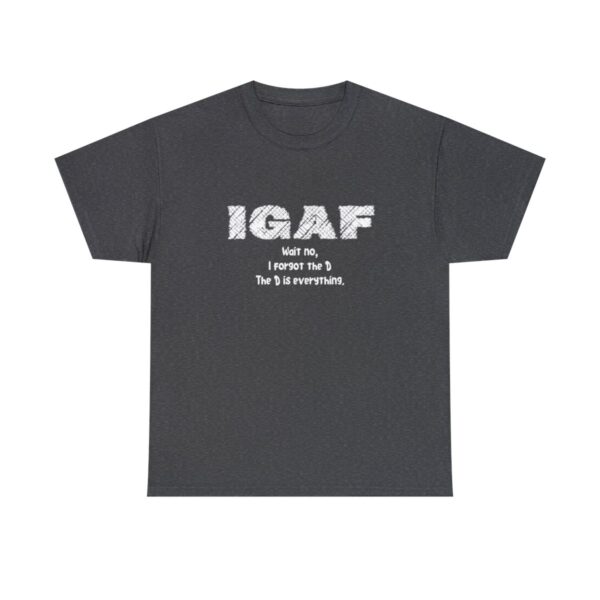 Brat Life "IGAF, Wait No, I forgot the D, The D is everything" Unisex Heavy Cotton Tee - Image 25