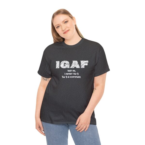 Brat Life "IGAF, Wait No, I forgot the D, The D is everything" Unisex Heavy Cotton Tee - Image 28
