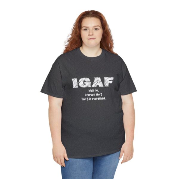 Brat Life "IGAF, Wait No, I forgot the D, The D is everything" Unisex Heavy Cotton Tee - Image 31