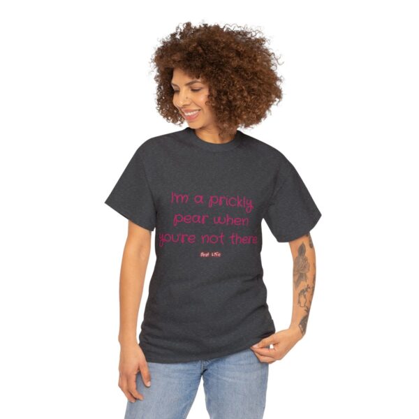 I'm a prickly pear when you're not there - Unisex Heavy Cotton Tee - Image 63