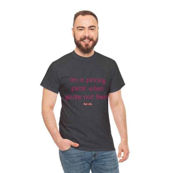 I'm a prickly pear when you're not there - Unisex Heavy Cotton Tee - Image 65