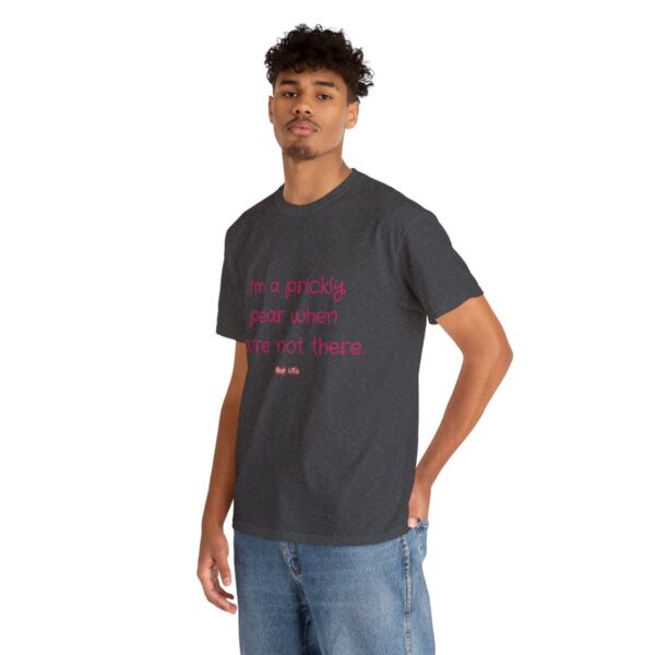 I'm a prickly pear when you're not there - Unisex Heavy Cotton Tee - Image 66