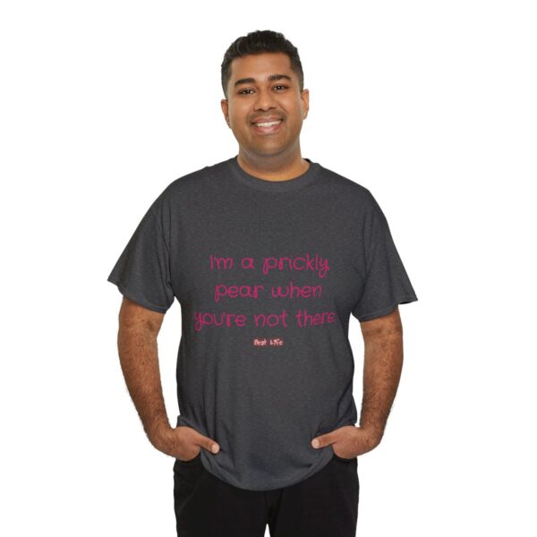 I'm a prickly pear when you're not there - Unisex Heavy Cotton Tee - Image 68