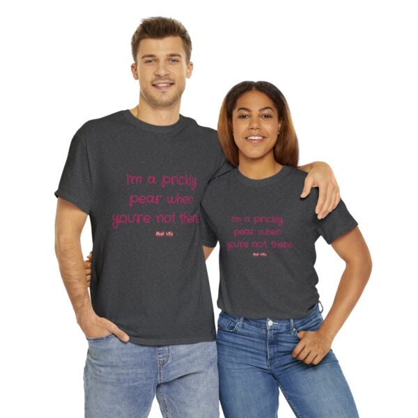 I'm a prickly pear when you're not there - Unisex Heavy Cotton Tee - Image 70