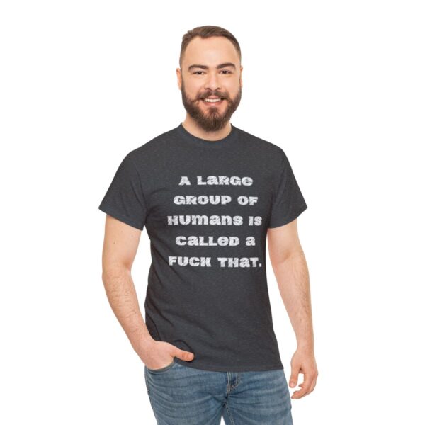 Brat Life "A large group of humans is called a fuck that" Unisex Heavy Cotton Tee - Image 53