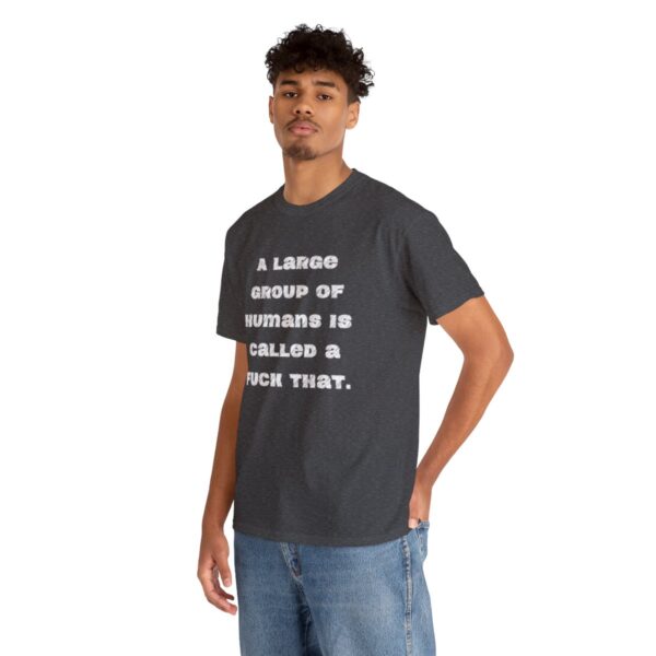 Brat Life "A large group of humans is called a fuck that" Unisex Heavy Cotton Tee - Image 54
