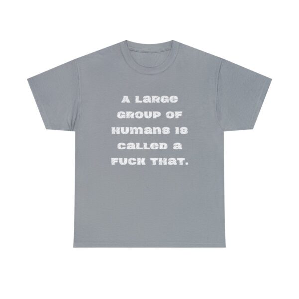 Brat Life "A large group of humans is called a fuck that" Unisex Heavy Cotton Tee - Image 25