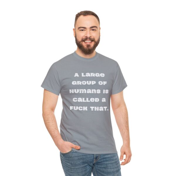 Brat Life "A large group of humans is called a fuck that" Unisex Heavy Cotton Tee - Image 29