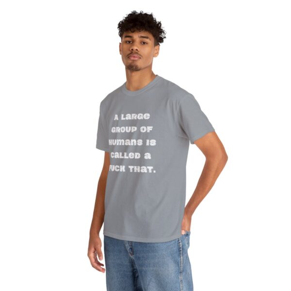 Brat Life "A large group of humans is called a fuck that" Unisex Heavy Cotton Tee - Image 30