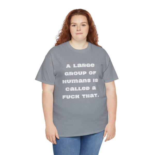 Brat Life "A large group of humans is called a fuck that" Unisex Heavy Cotton Tee - Image 31