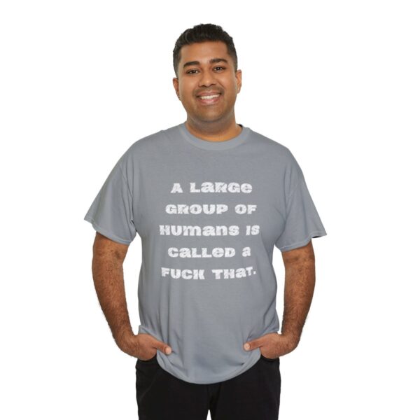 Brat Life "A large group of humans is called a fuck that" Unisex Heavy Cotton Tee - Image 32
