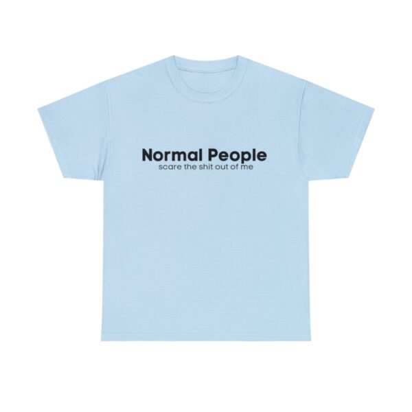 Brat Life "Normal people scare the shit out of me" Black Text Unisex Heavy Cotton Tee - Image 61