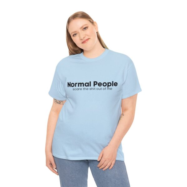 Brat Life "Normal people scare the shit out of me" Black Text Unisex Heavy Cotton Tee - Image 64