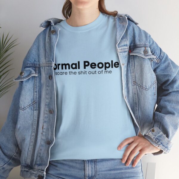 Brat Life "Normal people scare the shit out of me" Black Text Unisex Heavy Cotton Tee - Image 69