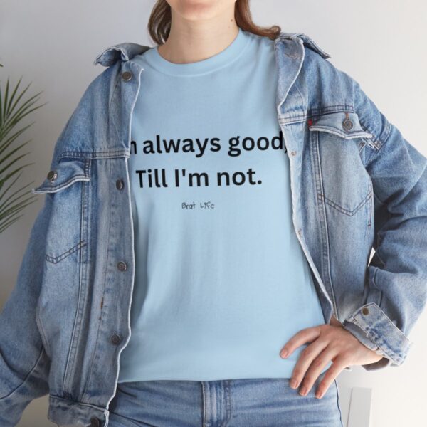 Brat Life "Good, till I'm not" Unisex Heavy Cotton Tee - Image 9