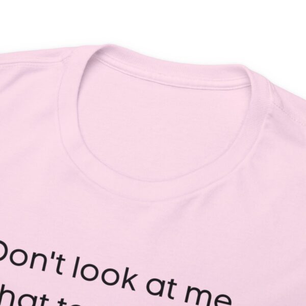Brat Life "Don't look at me in that tone of voice" light Unisex Heavy Cotton Tee - Image 131