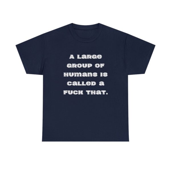 Brat Life "A large group of humans is called a fuck that" Unisex Heavy Cotton Tee - Image 73