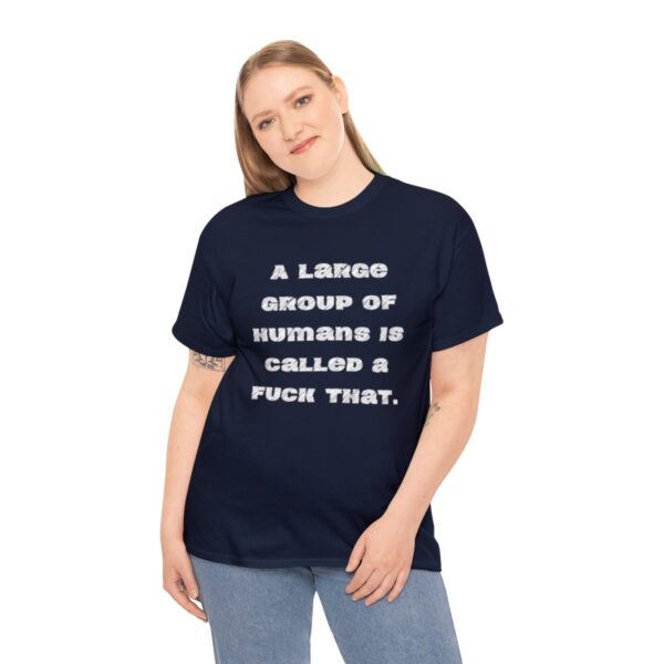 Brat Life "A large group of humans is called a fuck that" Unisex Heavy Cotton Tee - Image 76