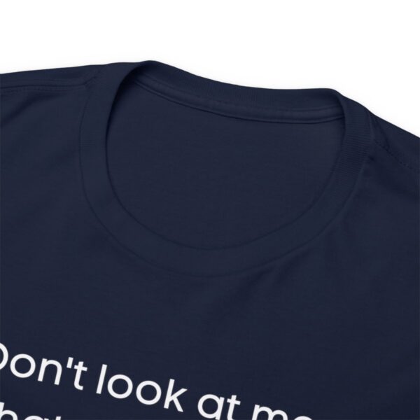 Brat Life "Don't look at me in that tone of voice" dark Unisex Heavy Cotton Tee - Image 71