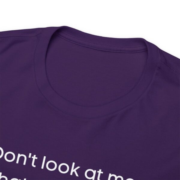 Brat Life "Don't look at me in that tone of voice" dark Unisex Heavy Cotton Tee - Image 83