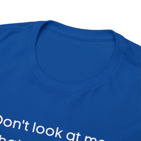 Brat Life "Don't look at me in that tone of voice" dark Unisex Heavy Cotton Tee - Image 59