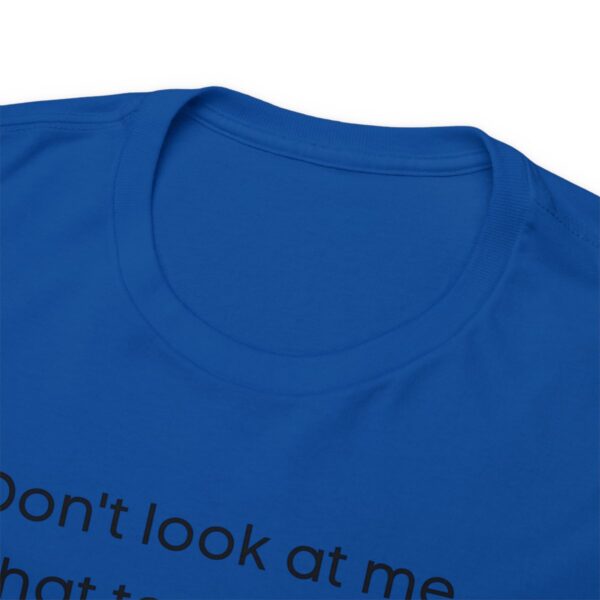 Brat Life "Don't look at me in that tone of voice" light Unisex Heavy Cotton Tee - Image 95