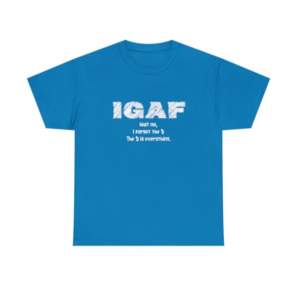 Brat Life "IGAF, Wait No, I forgot the D, The D is everything" Unisex Heavy Cotton Tee - Image 49